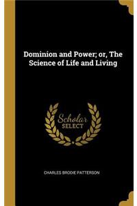 Dominion and Power; or, The Science of Life and Living