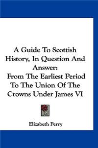 A Guide To Scottish History, In Question And Answer