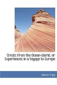 Crests from the Ocean-World, or Experiences in a Voyage to Europe