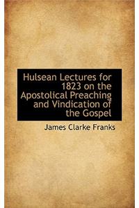 Hulsean Lectures for 1823 on the Apostolical Preaching and Vindication of the Gospel