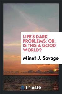 Life's Dark Problems