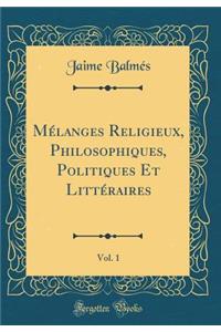 Mï¿½langes Religieux, Philosophiques, Politiques Et Littï¿½raires, Vol. 1 (Classic Reprint)