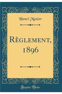 Rï¿½glement, 1896 (Classic Reprint)