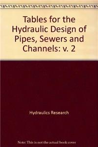 Tables for the Hydraulic Design of Pipes, Sewers and Channels: v. 2