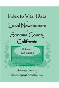 Index to Vital Data in Local Newspapers of Sonoma County, California, Volume 1, 1855-1875
