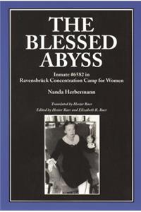 The Blessed Abyss: Inmate # 6582 in Ravensbruck Concentration Prison for Women: Inmate # 6582 in Ravensbruck Concentration Prison for Women