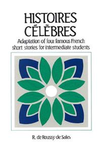 Histoires Celebres: Adaptation of Four Famous French Short Stories for Intermediate Students