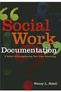 Social Work Documentation: A Guide to Strengthening Your Case Recording