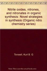 NITRILE OXIDES, NITRONES, AND NITRONATES IN ORGANIC SYNTHESIS: NOVEL STRATEGIES IN SYNTHESIS