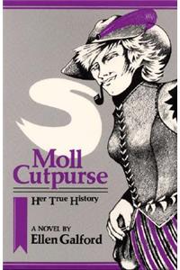 Moll Cutpurse, Her True History: A Novel