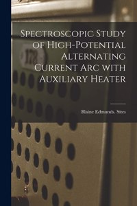 Spectroscopic Study of High-potential Alternating Current Arc With Auxiliary Heater