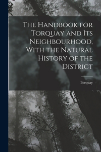 Handbook for Torquay and its Neighbourhood, With the Natural History of the District