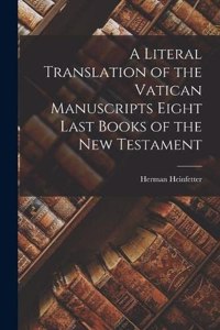 Literal Translation of the Vatican Manuscripts Eight Last Books of the New Testament