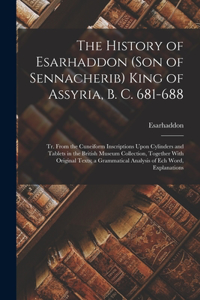 History of Esarhaddon (Son of Sennacherib) King of Assyria, B. C. 681-688