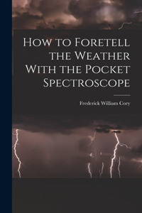 How to Foretell the Weather With the Pocket Spectroscope