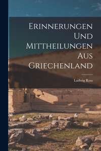 Erinnerungen Und Mittheilungen Aus Griechenland