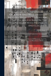 Art Of Accompaniament Or A New And Well Digested Method To Learn To Perform The Thorough Bass On The Harpsichord With Propriety And Elegance