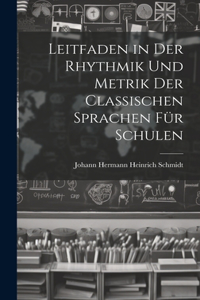 Leitfaden in Der Rhythmik Und Metrik Der Classischen Sprachen Für Schulen
