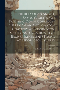 Notices Of An Anglo-saxon Cemetery At Farthing Down, Coulsdon, Surrey, Of An Anglo-saxon Cemetery At Beddington, Surrey, And Of A Hoard Of Bronze Implements Found At Beddington, Surrey