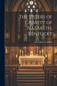 The Sisters of Charity of Nazareth, Kentucky