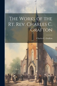 Works of the Rt. Rev. Charles C. Grafton