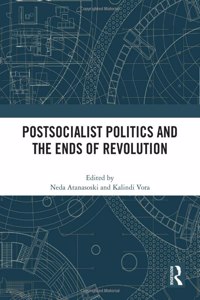 Postsocialist Politics and the Ends of Revolution