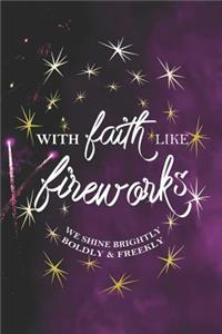 With Faith Like Fireworks We Shine Brightly Boldly & Freekly