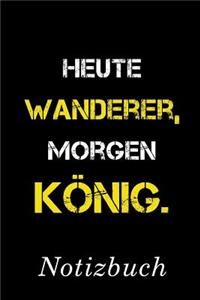 Heute Wanderer Morgen König Notizbuch
