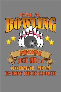 I'M A Bowling Mom Just Like A Normal Mom Except Much Cooler