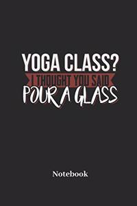 Yoga Class? I Thought You Said Pour A Glass Notebook