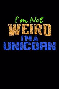 I'm Not Weird I'm A Unicorn