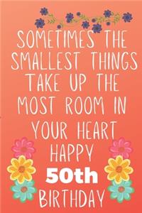 Sometimes The Smallest Things Take Up The Most Room In Your Heart Happy 50th Birthday