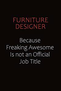 Furniture Designer Because Freaking Awesome Is Not An Official Job Title