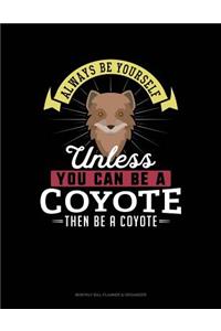 Always Be Yourself Unless You Can Be a Coyote Then Be a Coyote