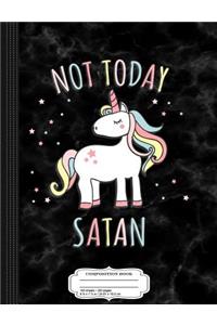 Not Today Satan Unicorn Composition Notebook