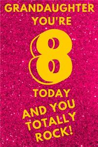 Grandaughter You're 8 Today and You Totally Rock!: Hot Pink Glitter Yellow - Eight 8 Yr Old Girl Journal Ideas Notebook - Gift Idea for 8th Happy Birthday Present Note Book Preteen Tween Basket Chris