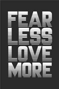Fear Less Love More