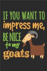 If You Want to Impress Me Be Nice to My Goats