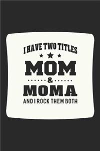 I Have Two Titles Mom & Moma I Rock Them Both