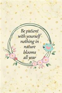 Be Patient with Yourself Nothing in Nature Blooms All Year
