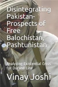 Disintegrating Pakistan- Prospects of Free Balochistan, Pashtunistan