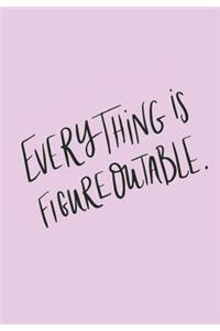 Everything is Figureoutable