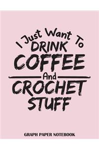 I Just Want to Drink Coffee and Crochet Stuff