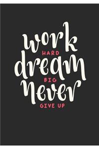Work Hard Dream Big Never Give Up
