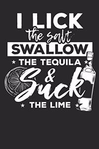 I lick the salt Swallow the Tequila and suck the Lime