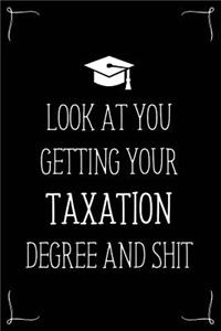 Look At You Getting Your Taxation Degree And Shit