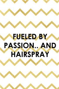 Fueled By Passion.. And Hairspray