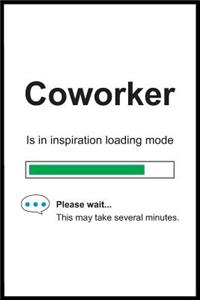 Coworker is in Inspiration Loading Mode