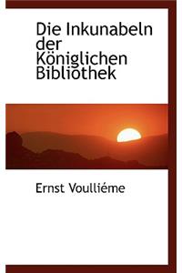 Die Inkunabeln Der K Niglichen Bibliothek