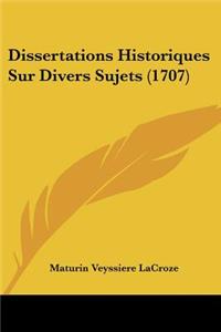 Dissertations Historiques Sur Divers Sujets (1707)
